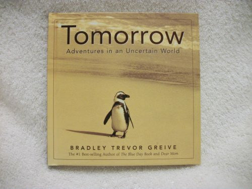 BRADLEY TREVOR GREIVE TOMORROW: ADVENTURES IN AN UNCERTAIN WORLD