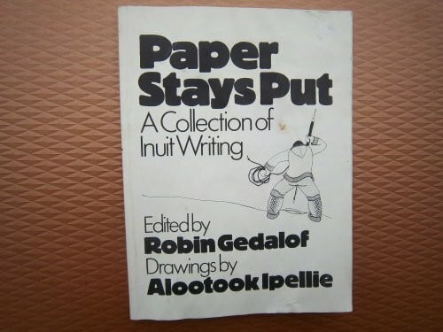 Ipellie, Alootook Paper Stays Put: A Collection of Inuit Writing. Ed by Robin Gedalof. Illus by Alootook Ipellie