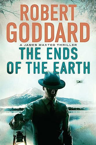 Goddard, Robert The Ends of the Earth: A James Maxted Thriller