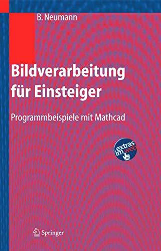 Neumann, Burkhard Bildverarbeitung für Einsteiger: Programmbeispiele mit Mathcad (German Edition)