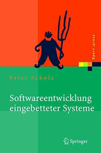 Scholz, Peter Softwareentwicklung eingebetteter Systeme: Grundlagen, Modellierung, Qualitätssicherung (Xpert.press)