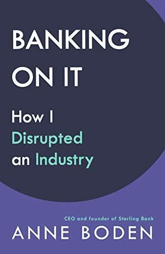 Boden, Anne Banking On It: How I Disrupted an Industry