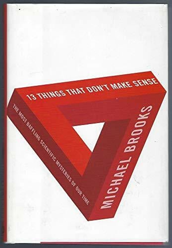 Brooks, Michael 13 Things That Don't Make Sense: The Most Baffling Scientific Mysteries of Our Time