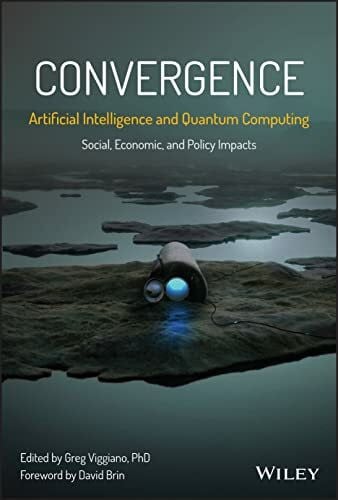 Brin, David Convergence: Artificial Intelligence and Quantum Computing: Social, Economic, and Policy Impacts