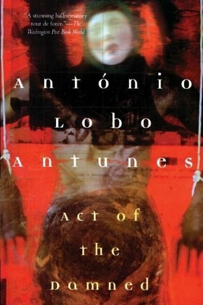 Antunes, AntÃ³nio Lobo Act of the Damned (Antunes, Antonio Lobo)