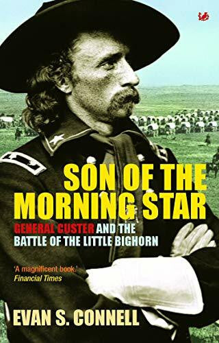 Connell, Evan S Son Of The Morning Star: General Custer and the Battle of Little Bighorn