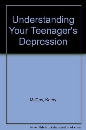 McCoy, Kathleen Understanding Your Teenager's Depression: Issues, Insights and Practical Guidance for Parents