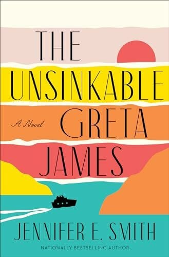 Smith, Jennifer E. The Unsinkable Greta James: A Novel