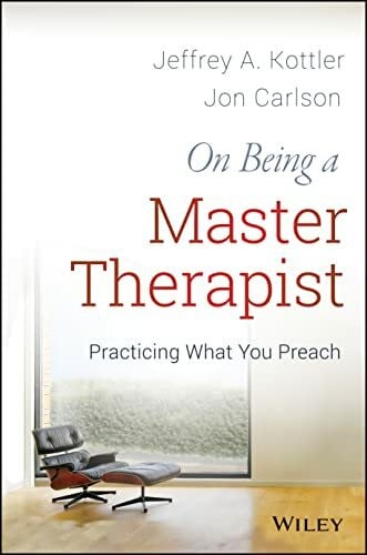 Carlson, Jon On Being a Master Therapist: Practicing What You Preach