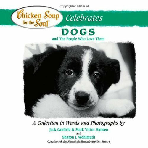 Wohlmuth, Sharon J. Chicken Soup for the Soul Celebrates Dogs: And the People Who Love Them