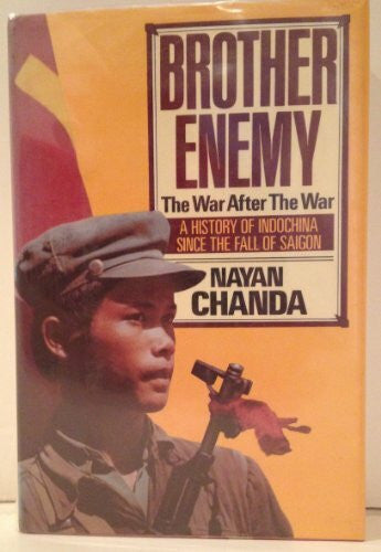 Chanda, Nayan Brother Enemy: The War After the War: History of Indo-China After the Fall of Saigon