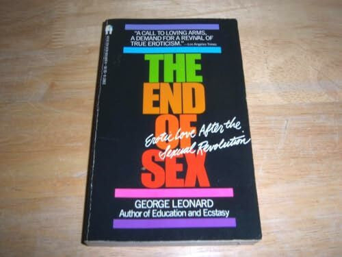 Leonard, George Burr The End of Sex: Erotic Love After the Sexual Revolution