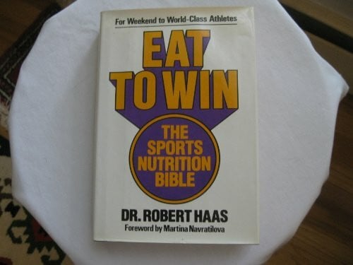 Hass, Robert Eat to Win: The Sports Nutrition Bible : What to Eat for Peak Performance in Every Sport and Fitness Activity