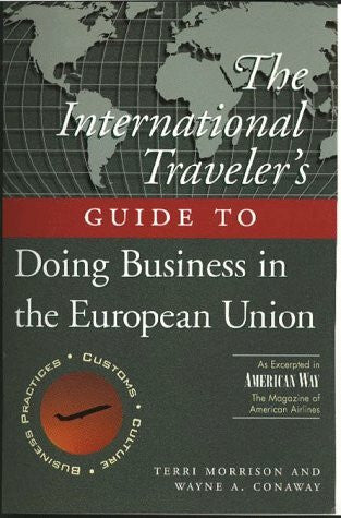Conaway, Wayne A. The International Traveller's Guide to Doing Business in the European Union (International Business Traveller's Series)