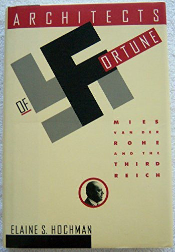 Hochman, Elaine S. Architects of Fortune: Mies Van Der Rohe and the Third Reich