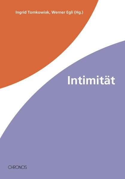 Egli, Werner M. Intimität: Vorträge einer Ringvorlesung an der Universität Zürich, 2007