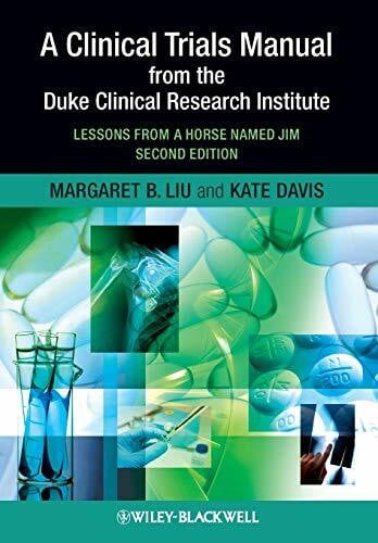 Davis, Kate A Clinical Trials Manual From The Duke Clinical Research Institute: Lessons from a Horse Named Jim