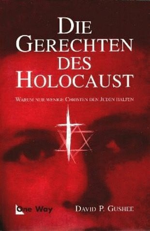 Gushee, David P. Die Gerechten des Holocaust: Warum nur wenige Christen den Juden halfen