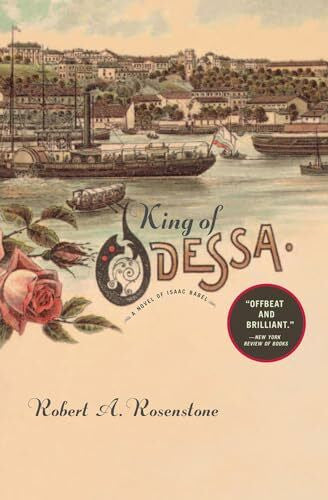 Rosenstone, Robert A. King of Odessa: A Novel of Isaac Babel ...