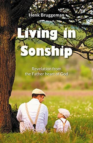 Bruggeman, Henk Living in Sonship: Revelation from the Father Heart of God