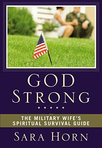 Horn, Sara God Strong: The Military Wife's Spiritual Survival Guide