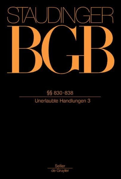Hager, Johannes §§ 830-838: (Unerlaubte Handlungen 3) (J. von Staudingers Kommentar zum Bürgerlichen Gesetzbuch mit Einführungsgesetz und Nebengesetzen. Recht der Schuldverhältnisse, Band 3)