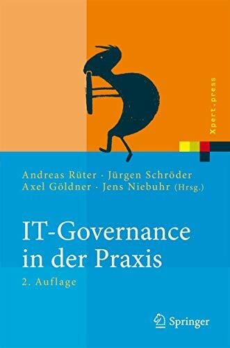 Rüter IT-Governance in der Praxis: Erfolgreiche Positionierung der IT im Unternehmen. Anleitung zur erfolgreichen Umsetzung regulatorischer und wettbewerbsbedingter Anforderungen (Xpert.press)