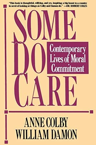 Colby, Anne Some Do Care: Contemporary Lives of Moral Commitment