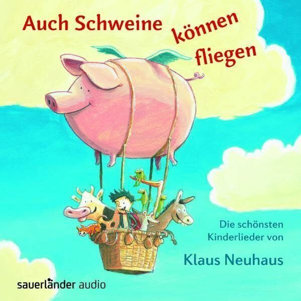 Neuhaus, Klaus Auch Schweine können fliegen: Die schönsten Kinderlieder von Klaus Neuhaus (Sauerländer Kinderlieder)