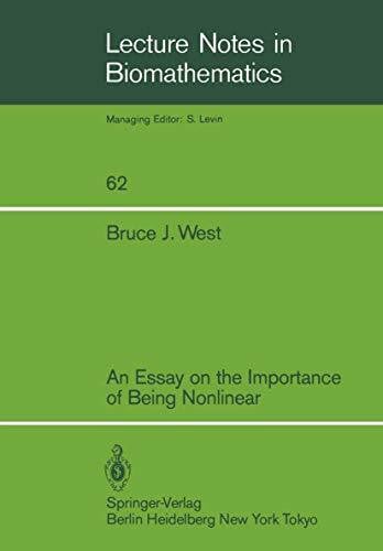 West, Bruce J. An Essay on the Importance of Being Nonlinear (Lecture Notes in Biomathematics, 62, Band 62)