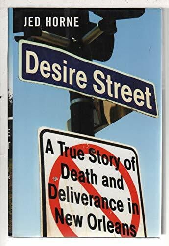 Horne, Jed Desire Street: A True Story of Death and Deliverance in New Orleans