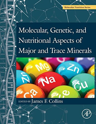 Collins, James F. Molecular, Genetic, and Nutritional Aspects of Major and Trace Minerals (Molecular Nutrition)