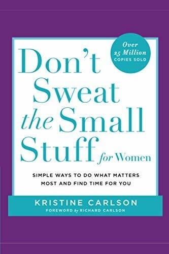 Carlson, Richard Don't Sweat the Small Stuff for Women: Simple Ways to Do What Matters Most and Find Time For You (Don't Sweat the Small Stuff Series)