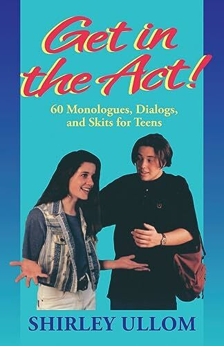 Ullom, Shirley Get in the Act!: 60 Monologues, Dialogs, and Skits for Teens
