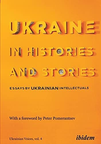 Umland, Andreas Ukraine in Histories and Stories: Essays by Ukrainian Intellectuals (Ukrainian Voices)