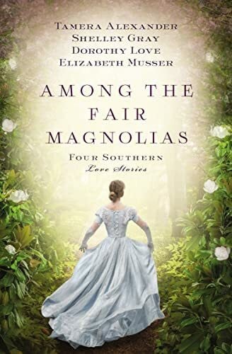 Musser, Elizabeth Among the Fair Magnolias: Four Southern Love Stories