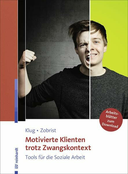 Zobrist, Patrick Motivierte Klienten trotz Zwangskontext: Tools für die Soziale Arbeit. Mit 20 Arbeitsblättern als Online-Zusatzmaterial.