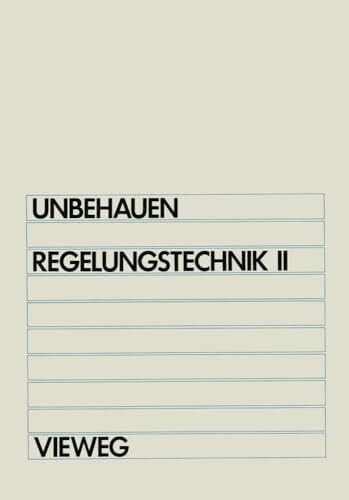 Unbehauen, Heinz Regelungstechnik II: Zustandsregelungen, digitale und nichtlineare Regelsysteme