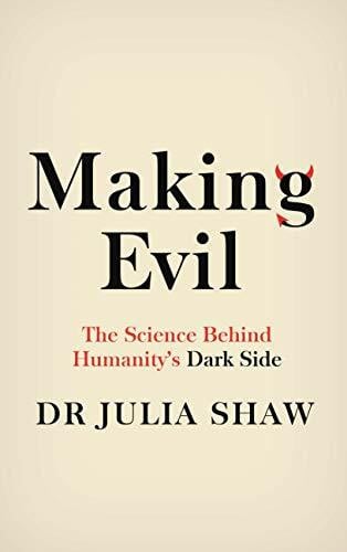 Shaw, Julia Making Evil: The Science Behind Humanity's Dark Side