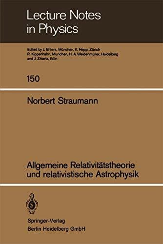 Straumann, N. Allgemeine Relativitätstheorie und relativistische Astrophysik (Lecture Notes in Physics, 150)