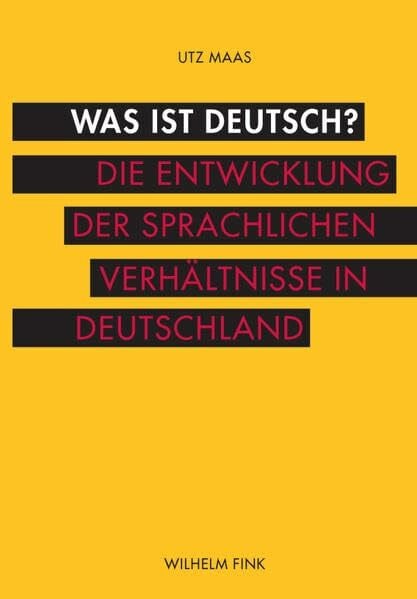 Utz Maas Was ist deutsch? Die Entwicklung der sprachlichen Verhältnisse in Deutschland