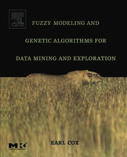 Cox, Earl Fuzzy Modeling and Genetic Algorithms for Data Mining and Exploration.
