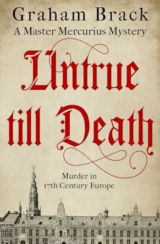 Brack, Graham Untrue Till Death: Murder in 17th Century Europe (Master Mercurius Mysteries, Band 2)