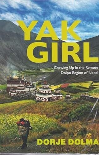Dolma, Dorje Yak Girl:: Growing Up in the Remote Dolpo Region of Nepal