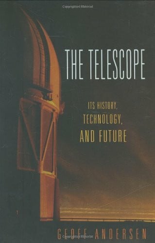 Andersen, Geoff The Telescope: Its History, Technology, and Future