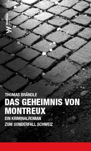 Brändle, Thomas Das Geheimnis von Montreux: Ein Kriminalroman zum Sonderfall Schweiz