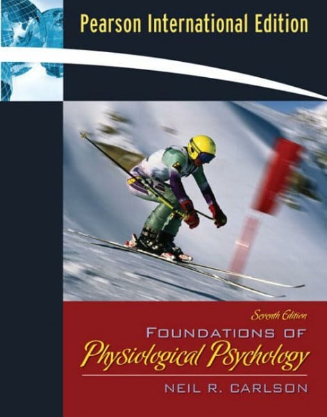 Carlson, Neil R. Foundations of Physiological Psychology: International Edition