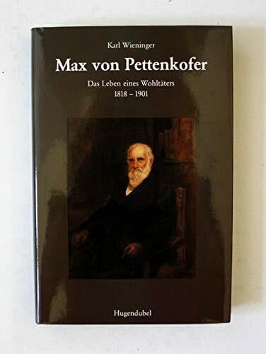Wieninger, Karl Max von Pettenkofer. Das Leben eines Wohltäters 1818-1901