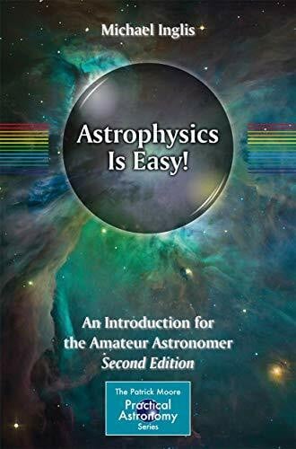 Inglis, Michael Astrophysics Is Easy!: An Introduction for the Amateur Astronomer (The Patrick Moore Practical Astronomy Series)