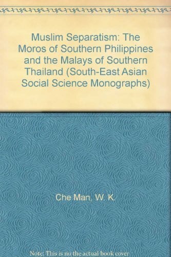 Che Man, Wan Kadir Muslim Separatism: The Moros of Southern Philippines and the Malays of Southern Thailand (South-East Asian Social Science Monographs)